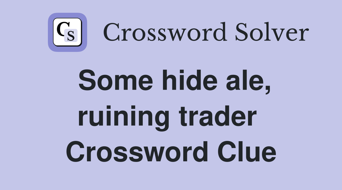 Some hide ale, ruining trader  Crossword Clue