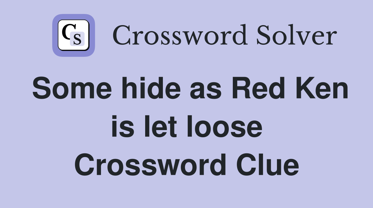 Some hide as Red Ken is let loose Crossword Clue