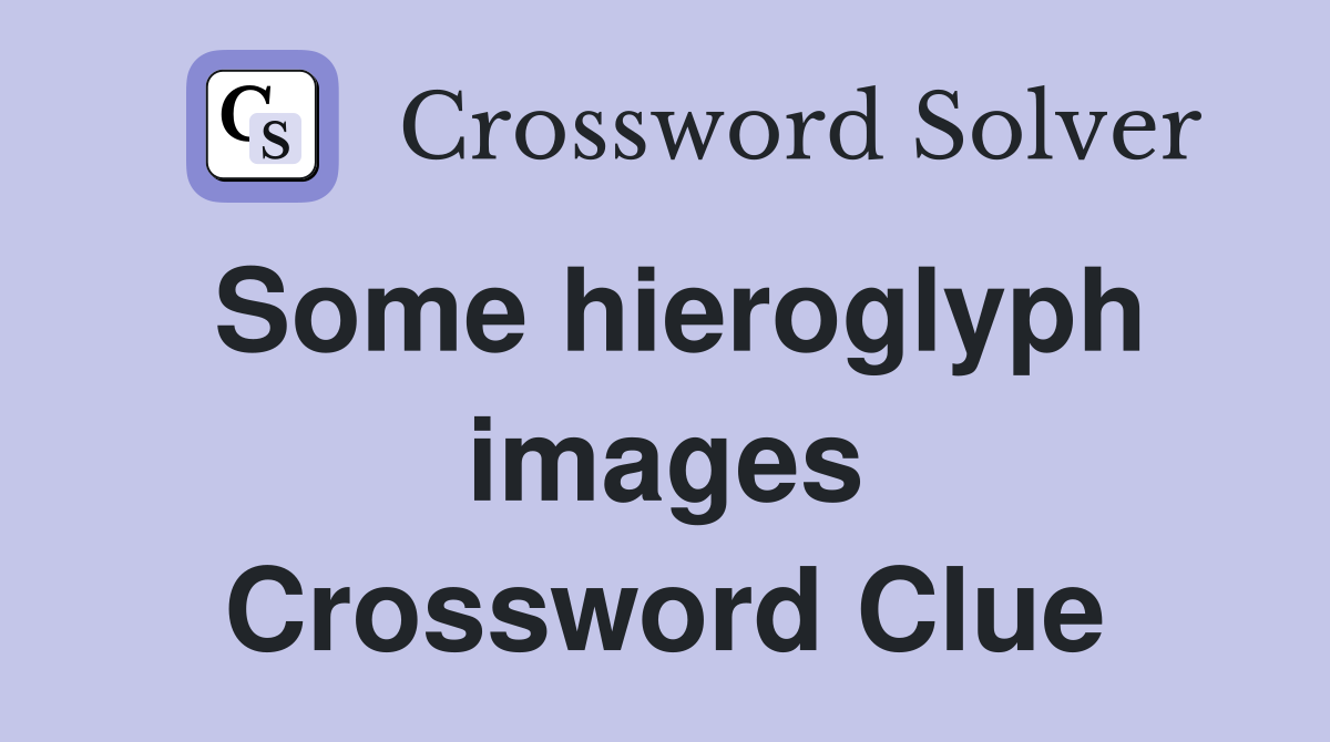 Some hieroglyph images Crossword Clue