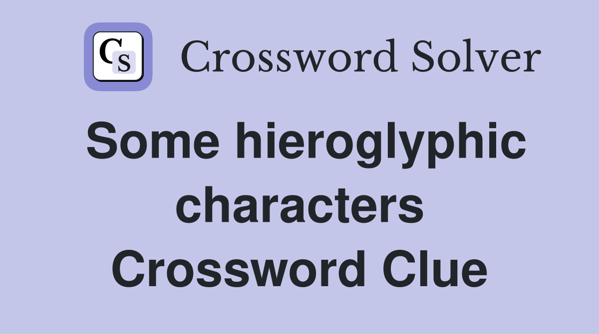 Some hieroglyphic characters Crossword Clue