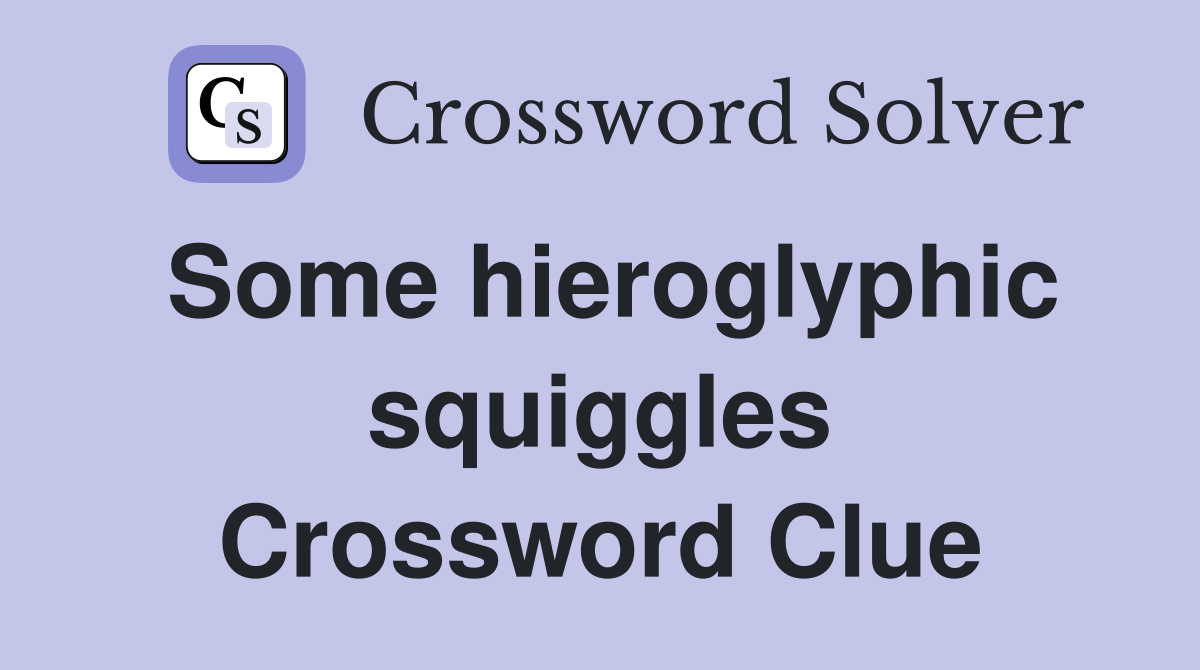 Some hieroglyphic squiggles Crossword Clue