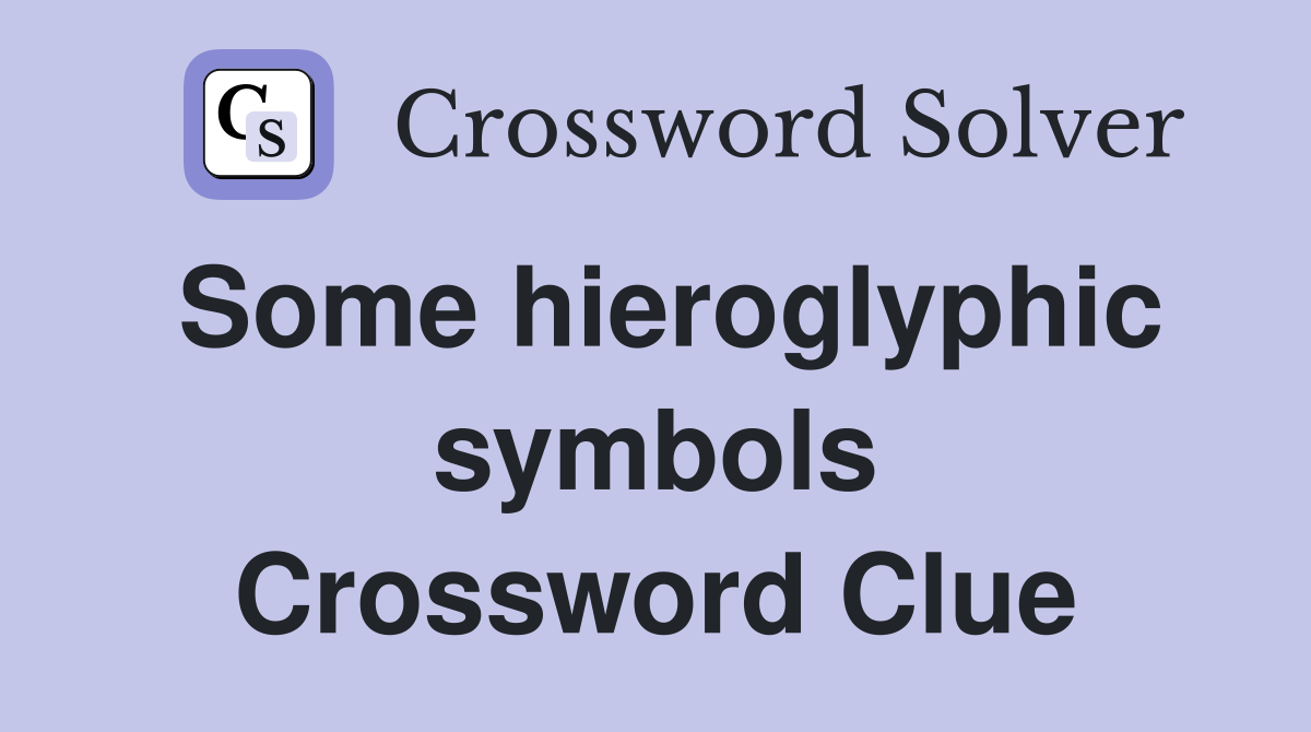 Some hieroglyphic symbols Crossword Clue