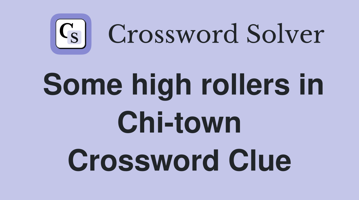 Some high rollers in Chi-town Crossword Clue