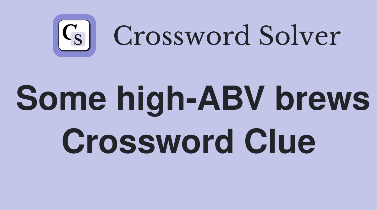 Some high-ABV brews Crossword Clue