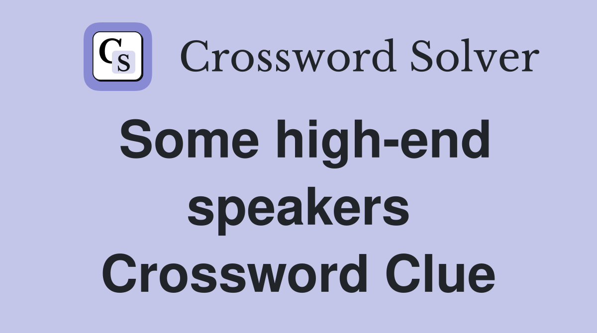 Some high-end speakers Crossword Clue
