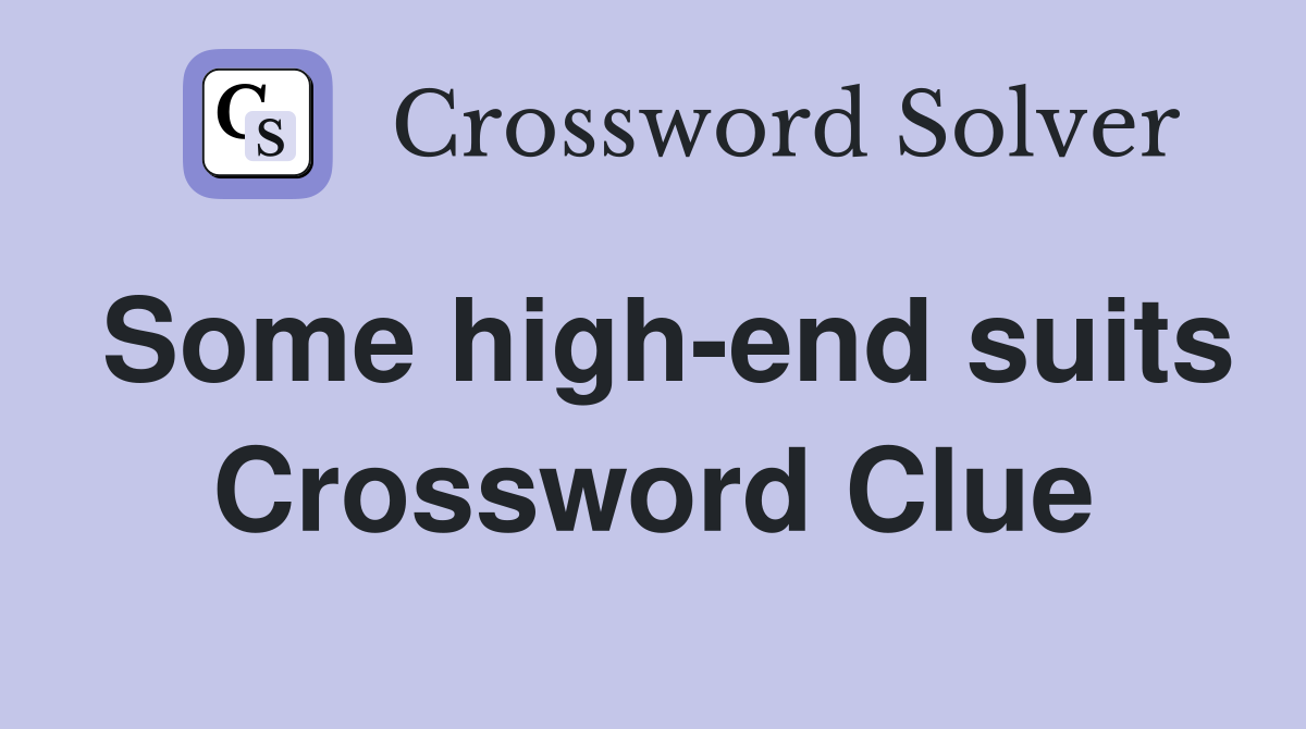 Some high-end suits Crossword Clue