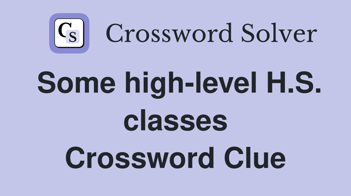 Some high-level H.S. classes Crossword Clue