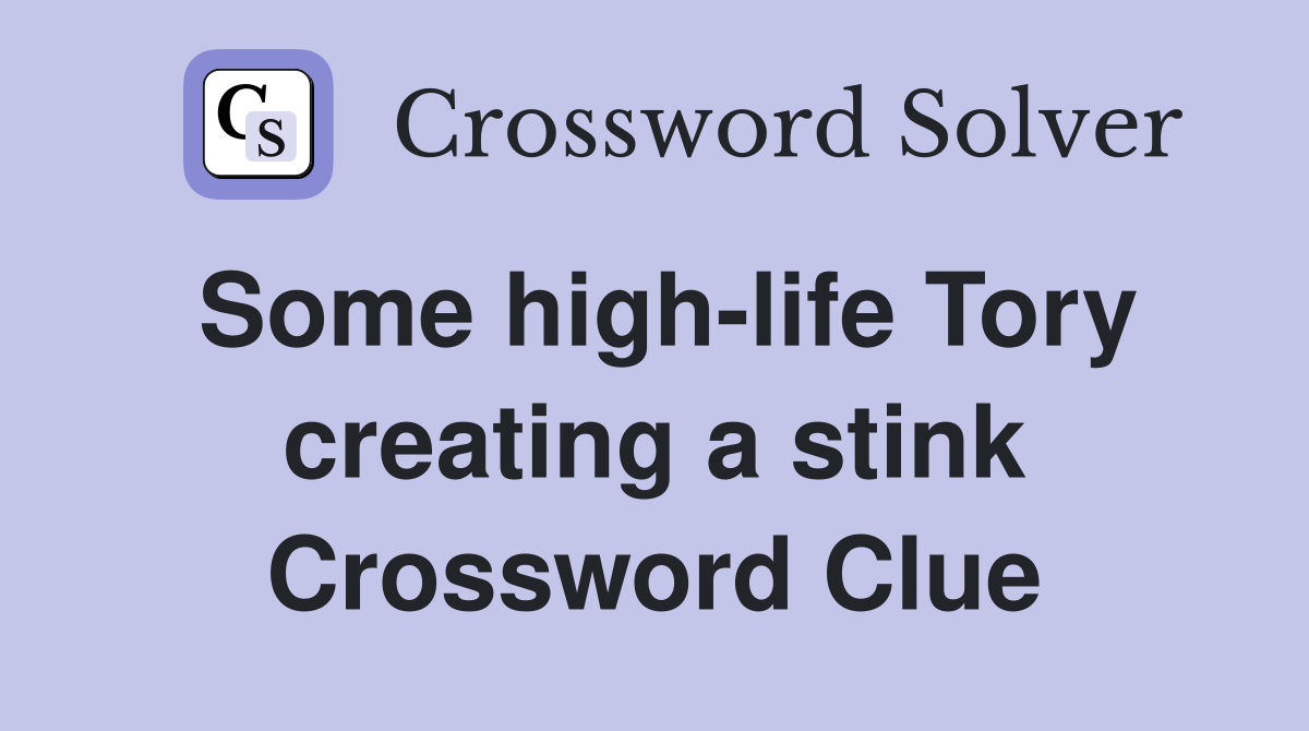Some high-life Tory creating a stink Crossword Clue