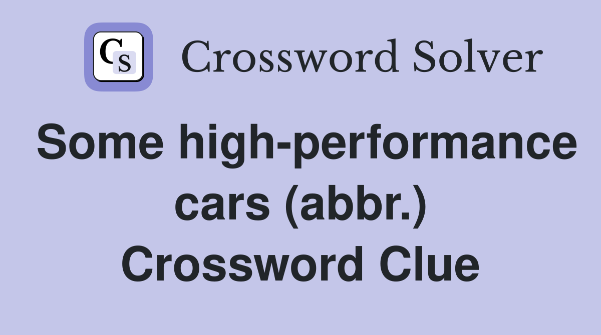 Some high-performance cars (abbr.) Crossword Clue