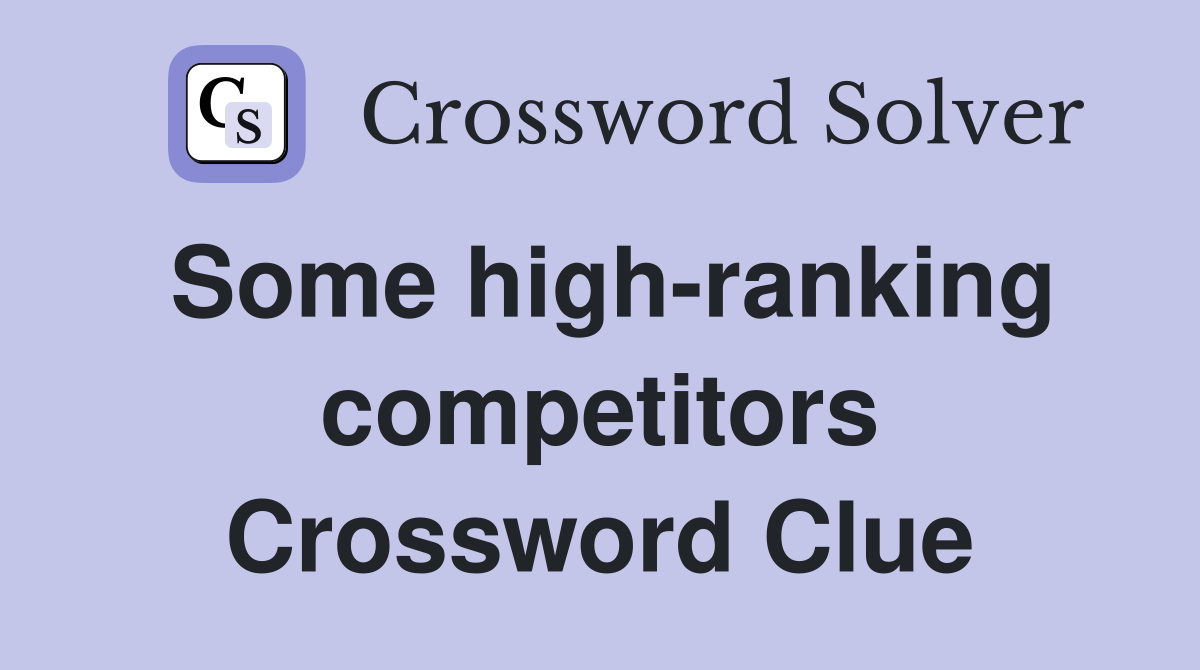 Some high-ranking competitors Crossword Clue