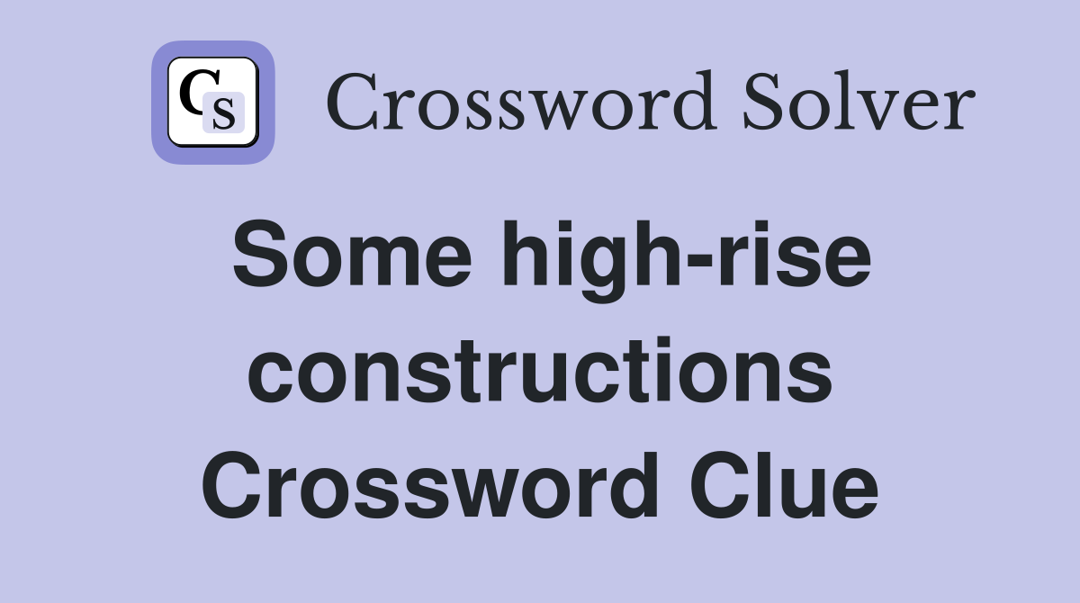 Some high-rise constructions Crossword Clue