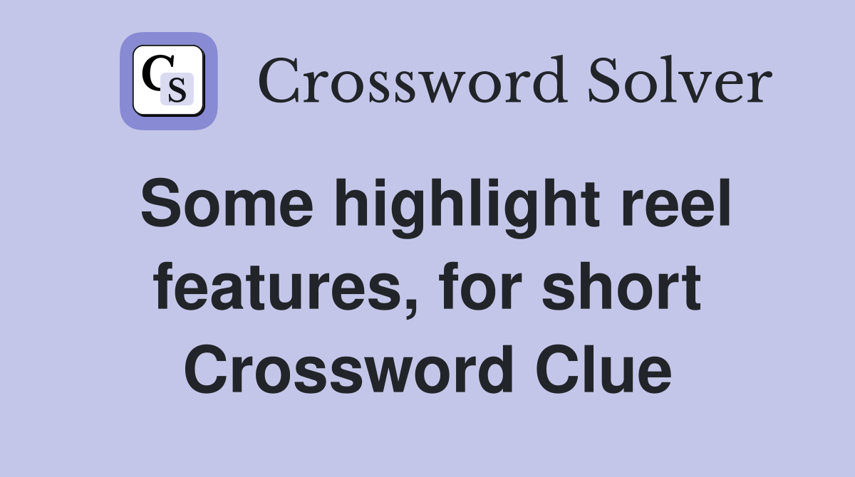 Some highlight reel features, for short Crossword Clue