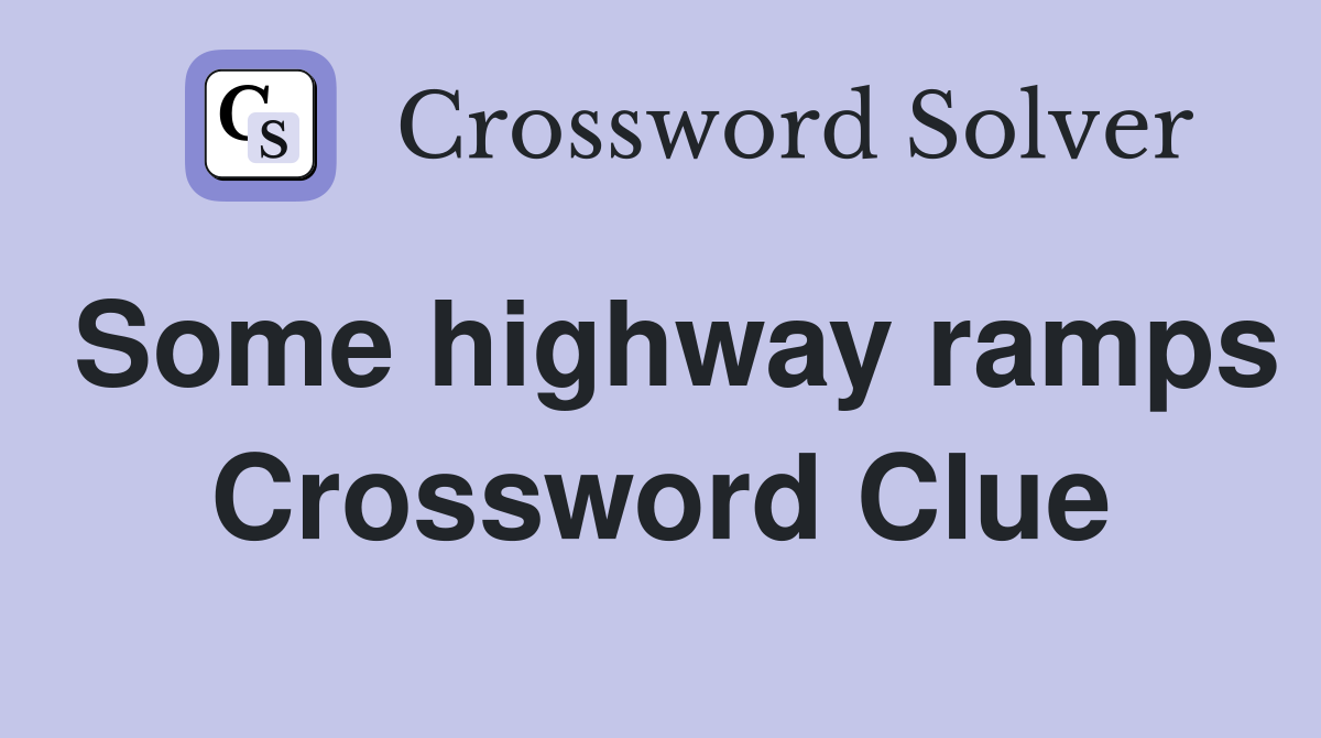 Some highway ramps Crossword Clue
