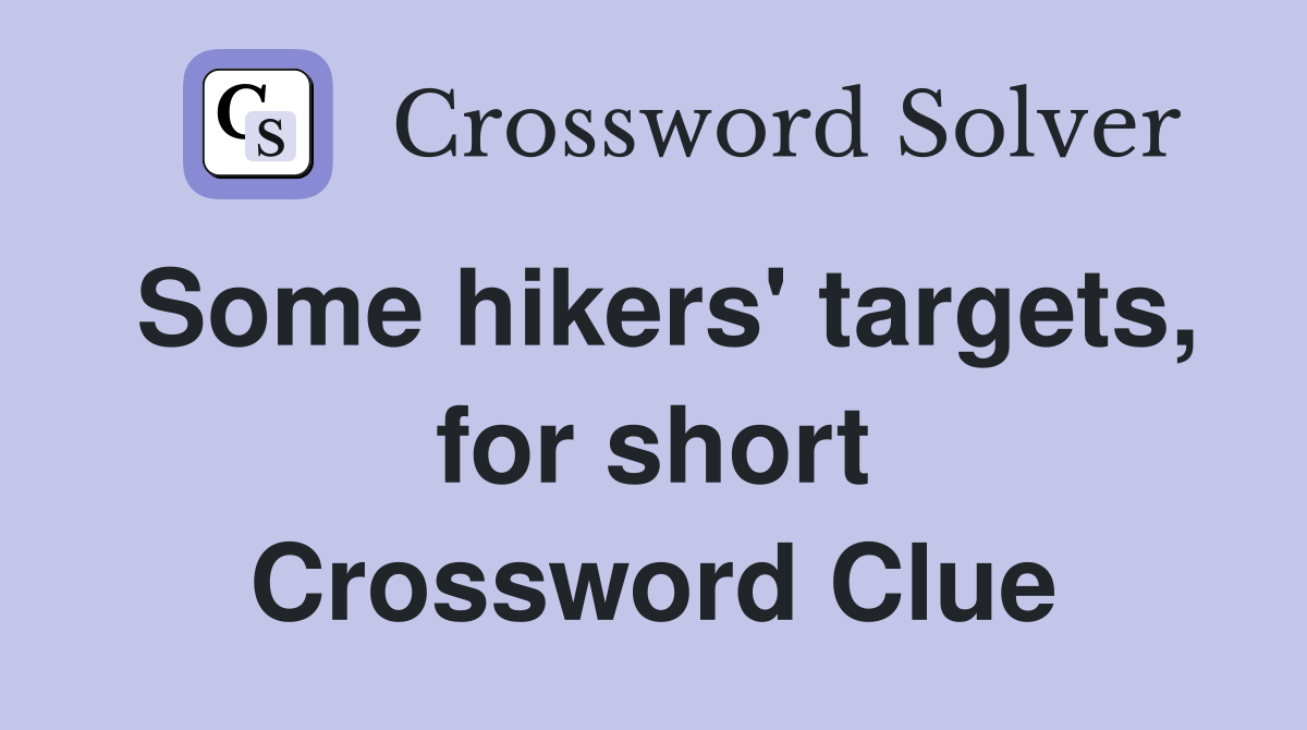 Some hikers' targets, for short Crossword Clue