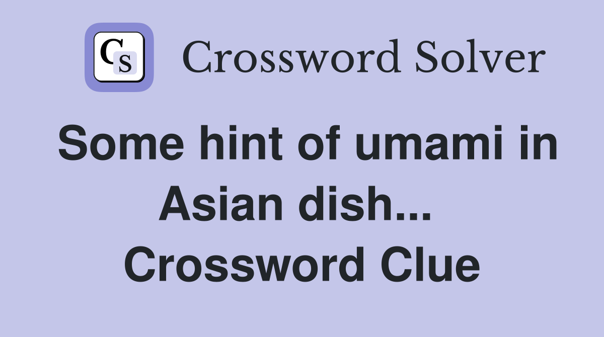 Some hint of umami in Asian dish...  Crossword Clue