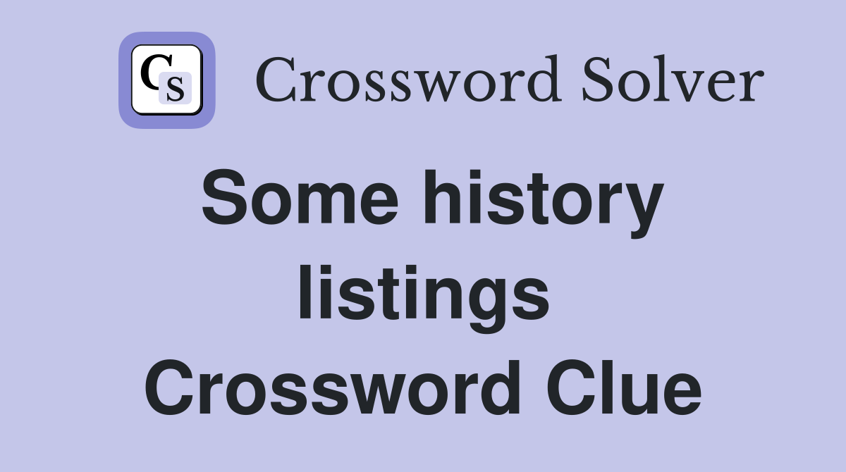 Some history listings Crossword Clue