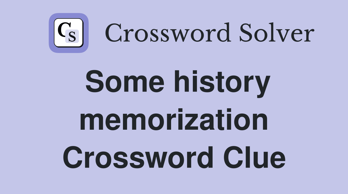 Some history memorization Crossword Clue