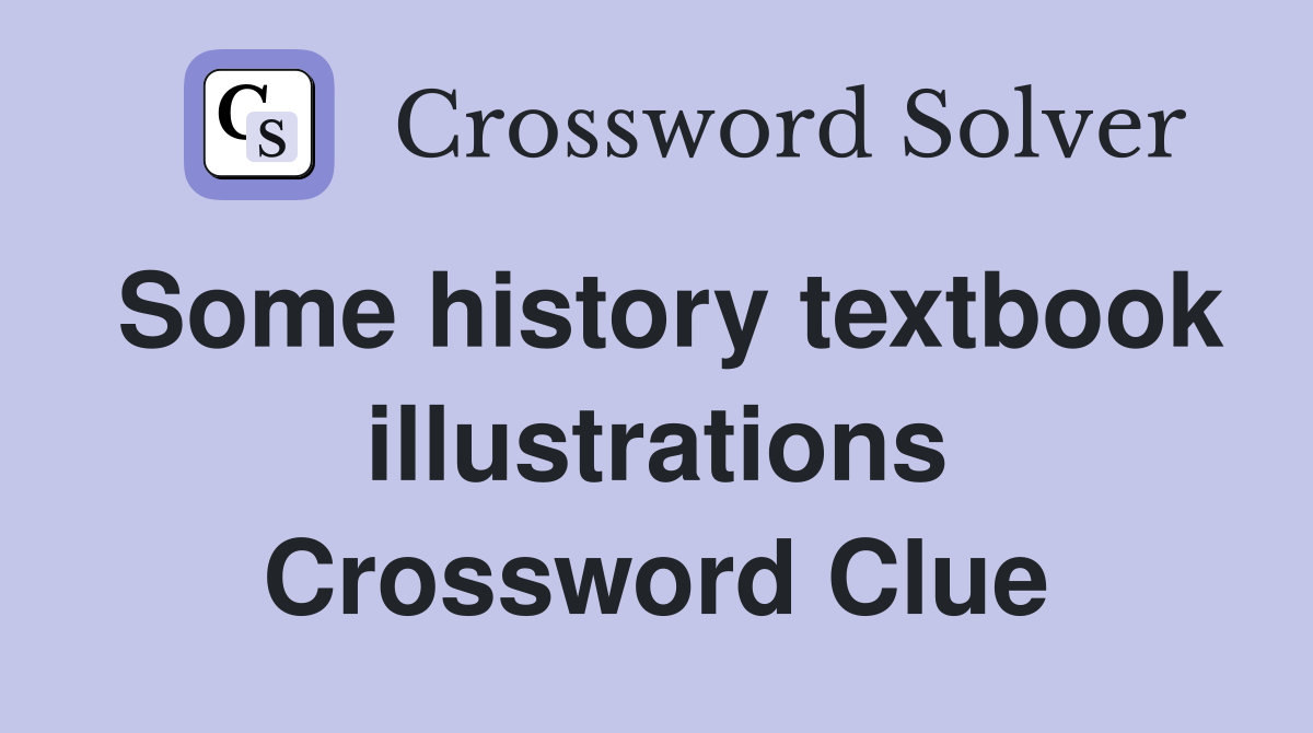 Some history textbook illustrations Crossword Clue