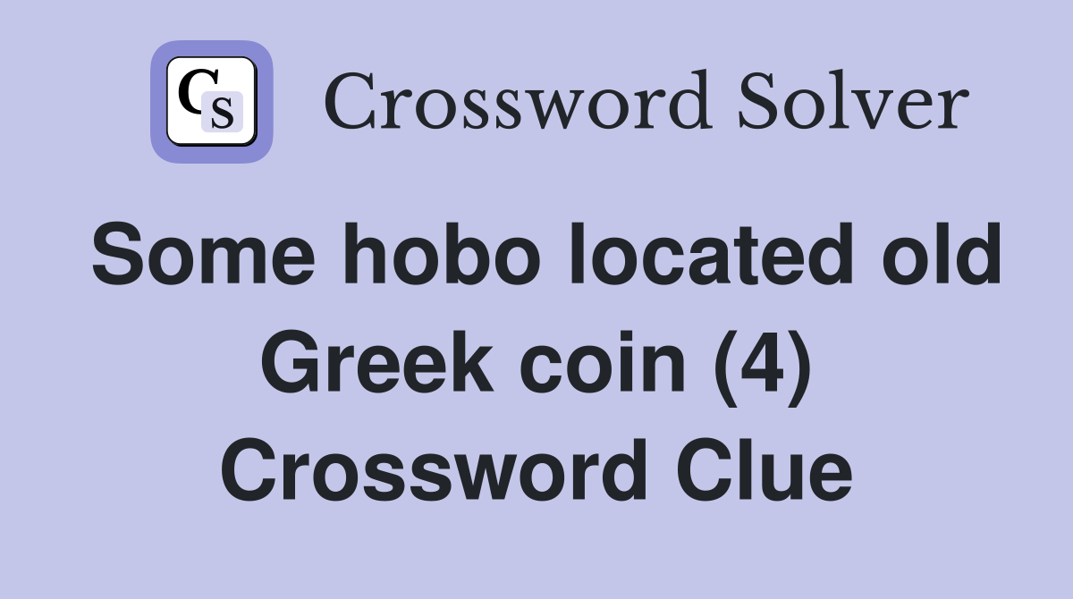 Some hobo located old Greek coin (4) Crossword Clue