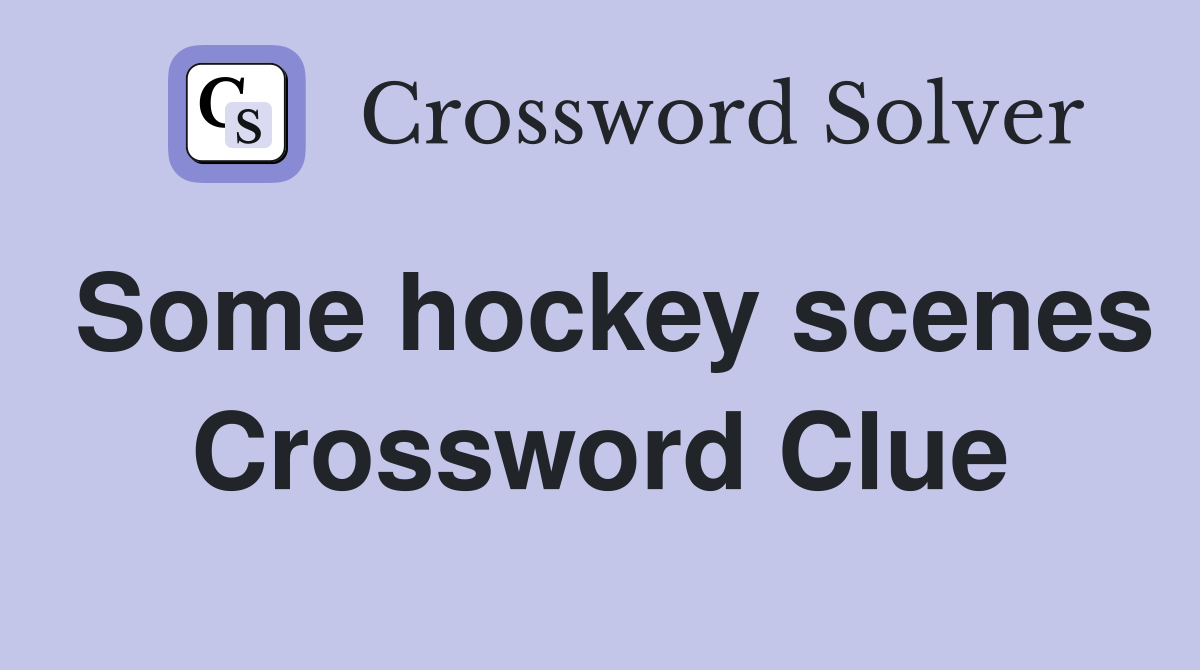 Some hockey scenes Crossword Clue