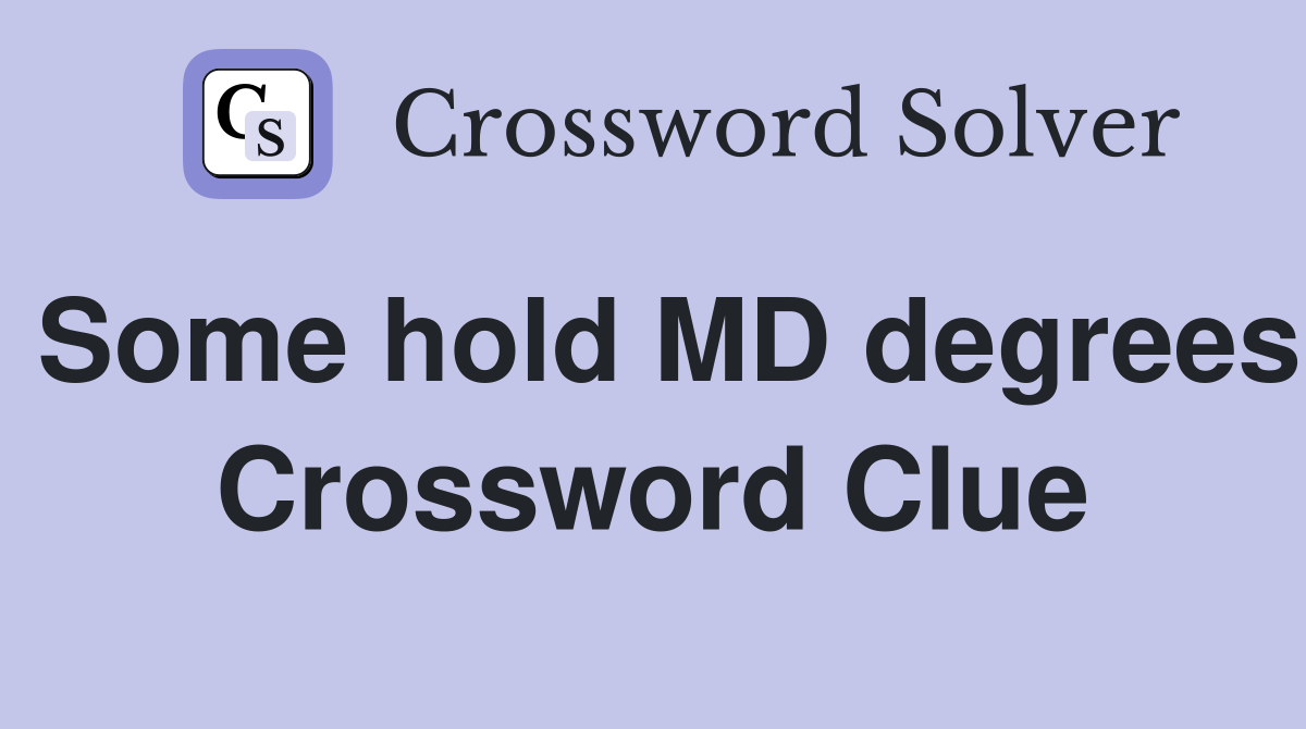 Some hold MD degrees Crossword Clue