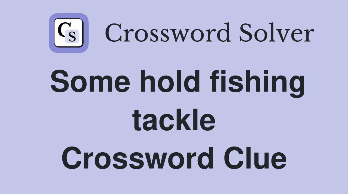 Some hold fishing tackle Crossword Clue