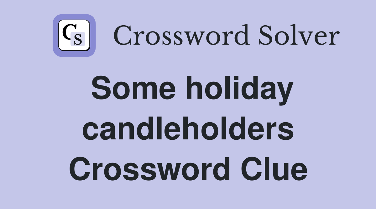 Some holiday candleholders Crossword Clue