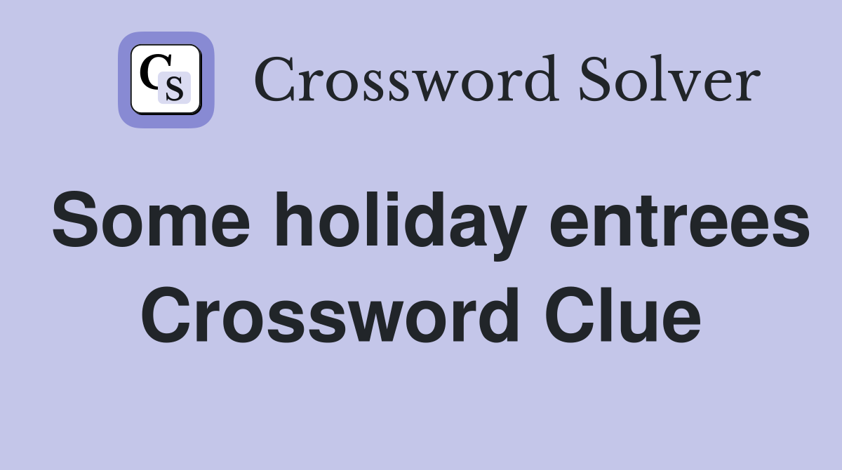 Some holiday entrees Crossword Clue