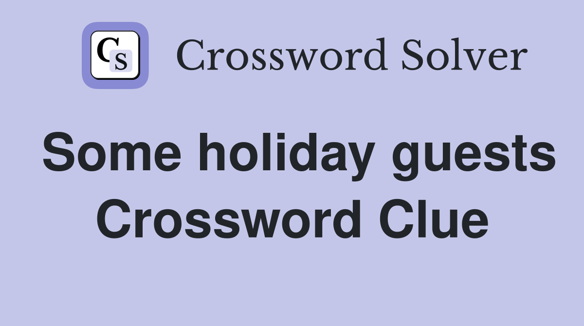 Some holiday guests Crossword Clue