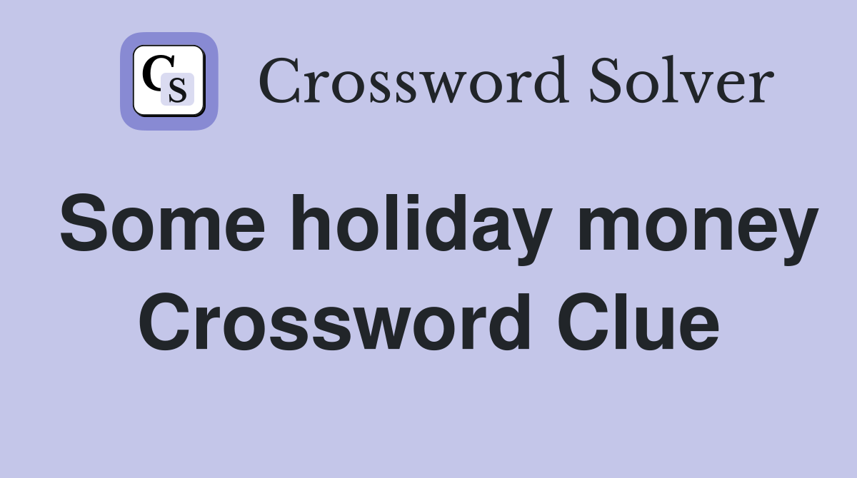 Some holiday money Crossword Clue