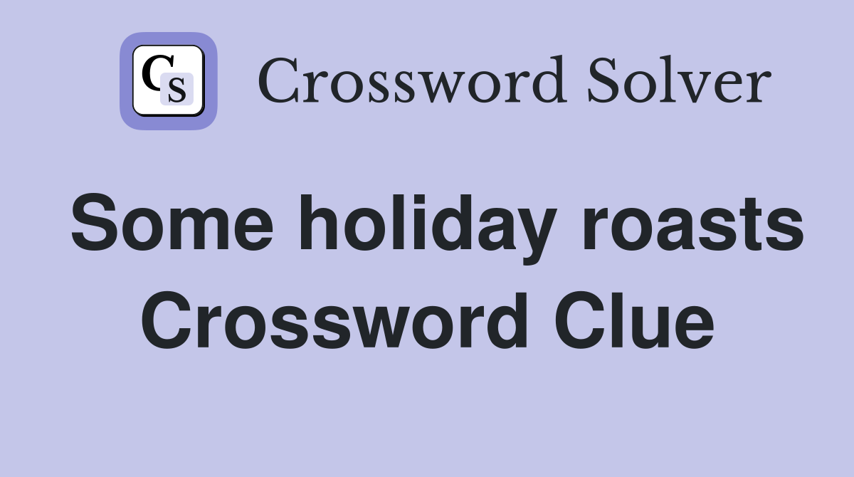 Some holiday roasts Crossword Clue