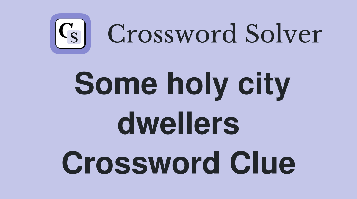 Some holy city dwellers Crossword Clue