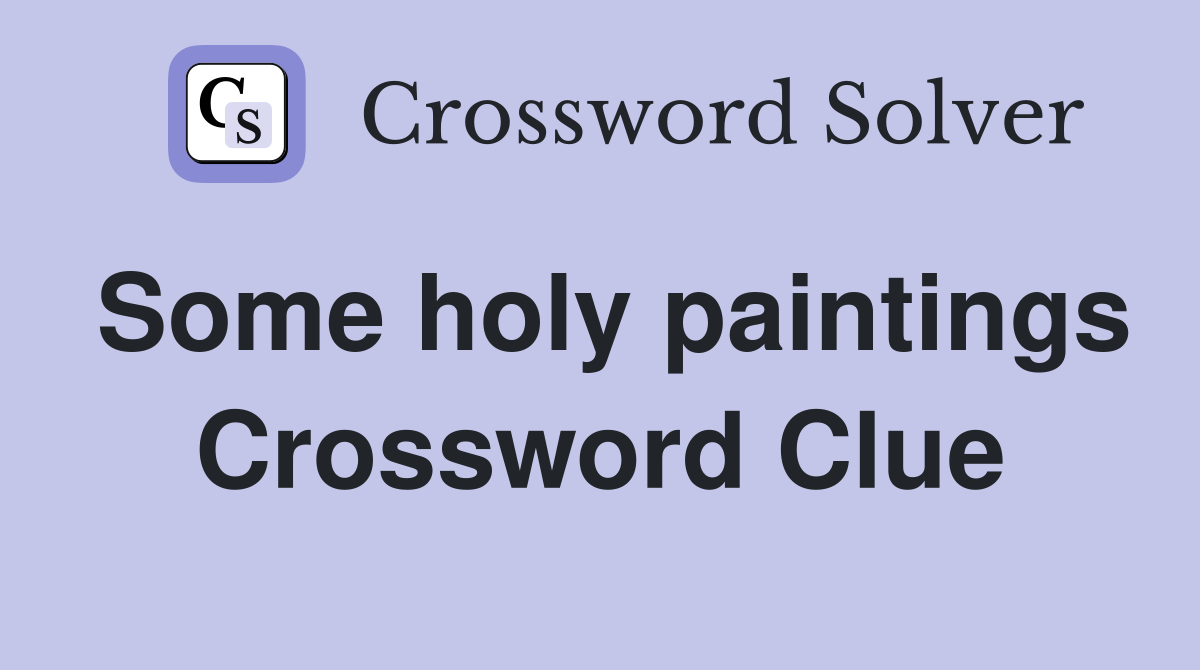 Some holy paintings Crossword Clue
