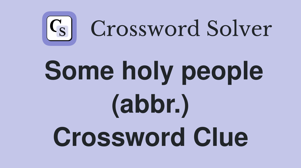 Some holy people (abbr.) Crossword Clue
