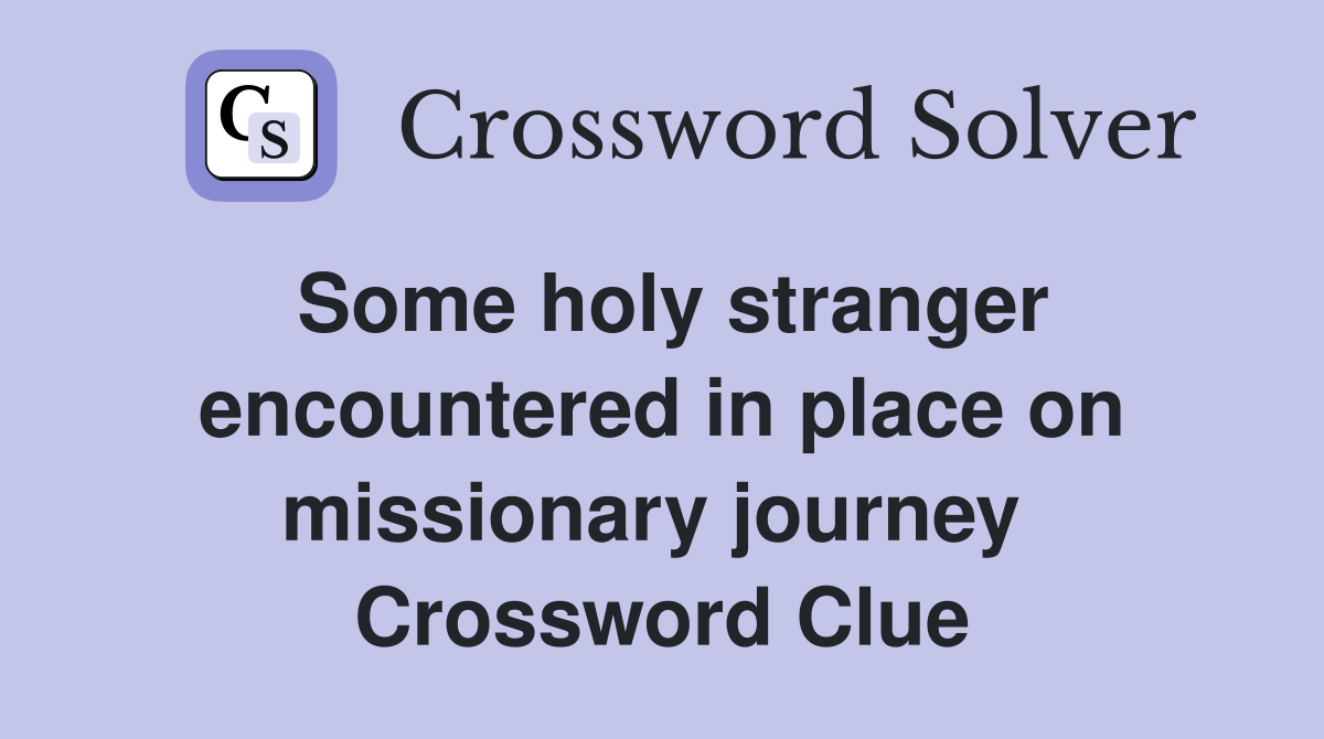 Some holy stranger encountered in place on missionary journey  Crossword Clue