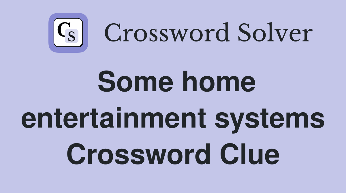 Some home entertainment systems Crossword Clue