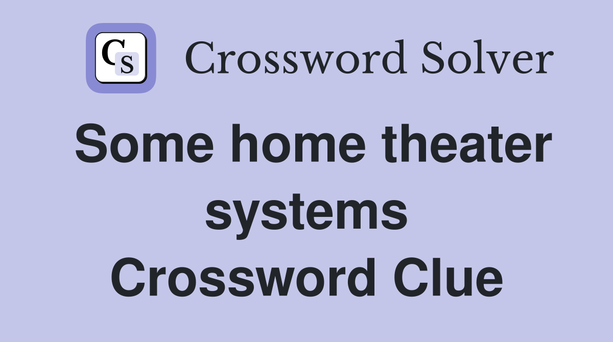 Some home theater systems Crossword Clue