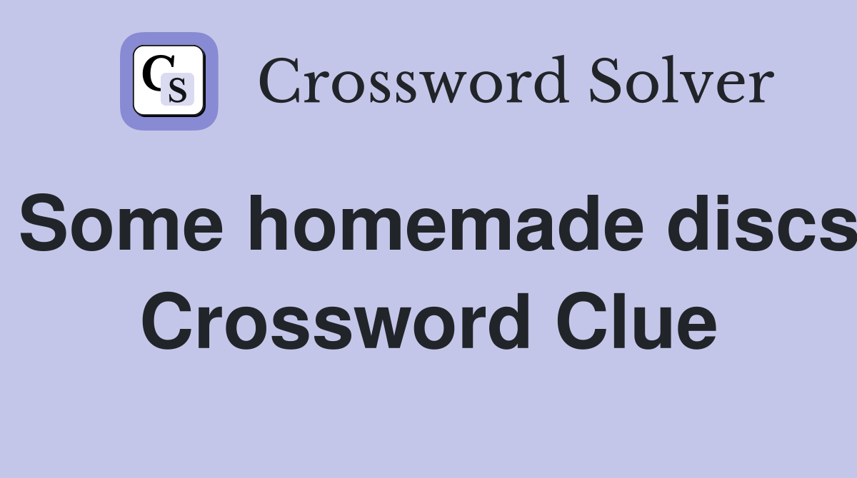 Some homemade discs Crossword Clue