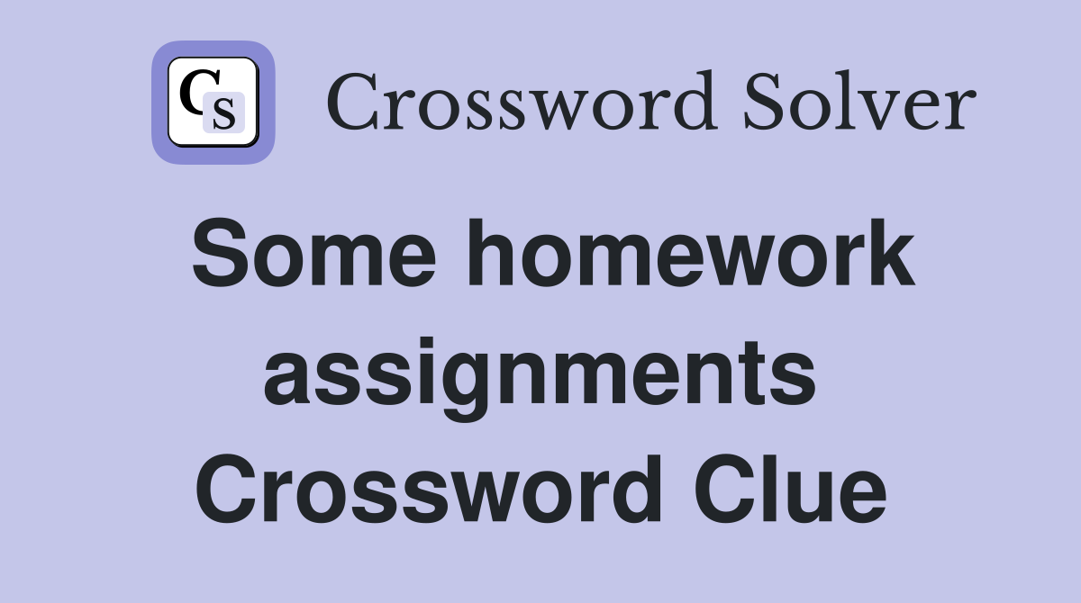 Some homework assignments Crossword Clue