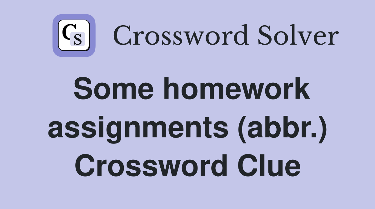 Some homework assignments (abbr.) Crossword Clue