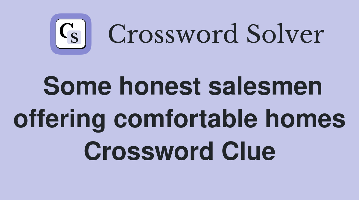 Some honest salesmen offering comfortable homes Crossword Clue