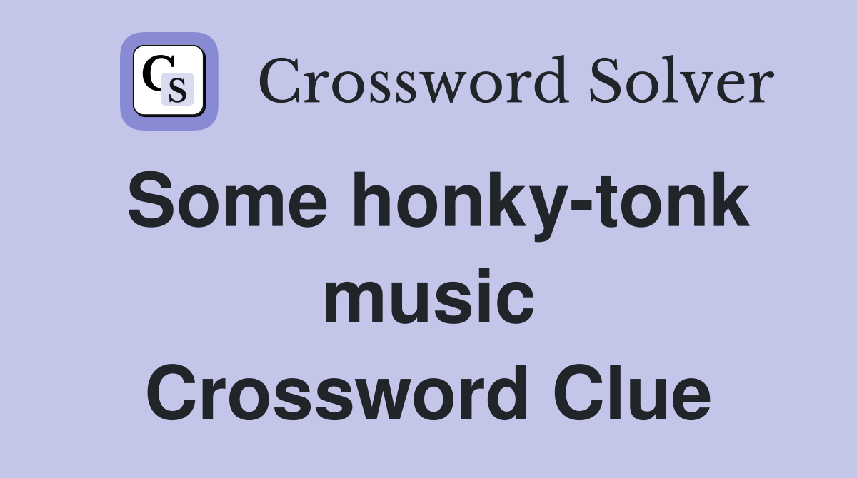 Some honky-tonk music Crossword Clue