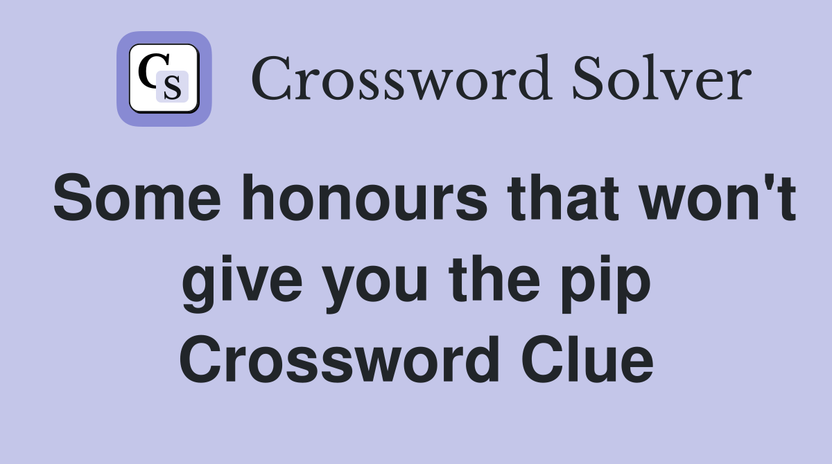 Some honours that won't give you the pip Crossword Clue