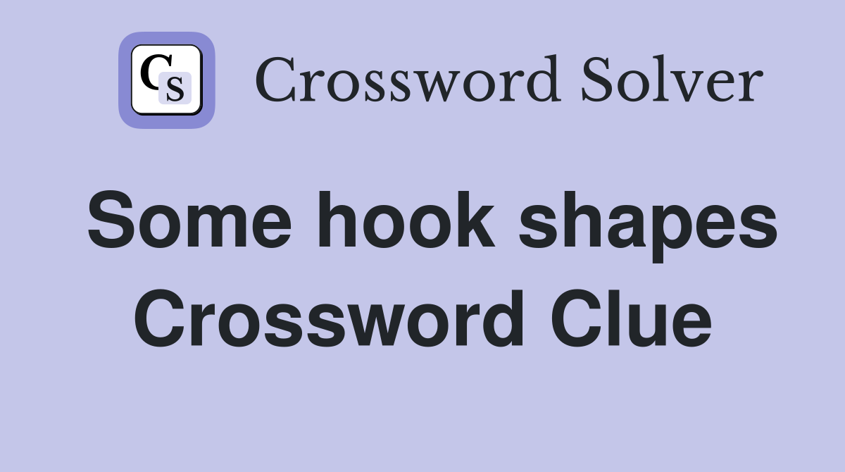 Some hook shapes Crossword Clue