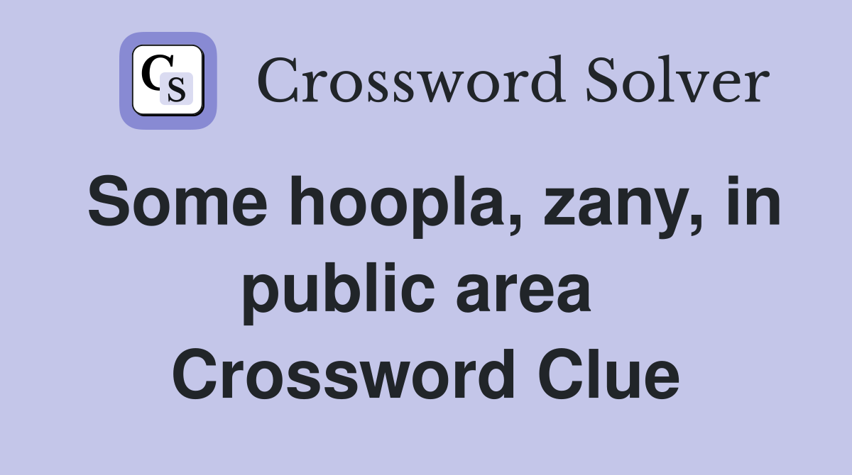 Some hoopla, zany, in public area  Crossword Clue