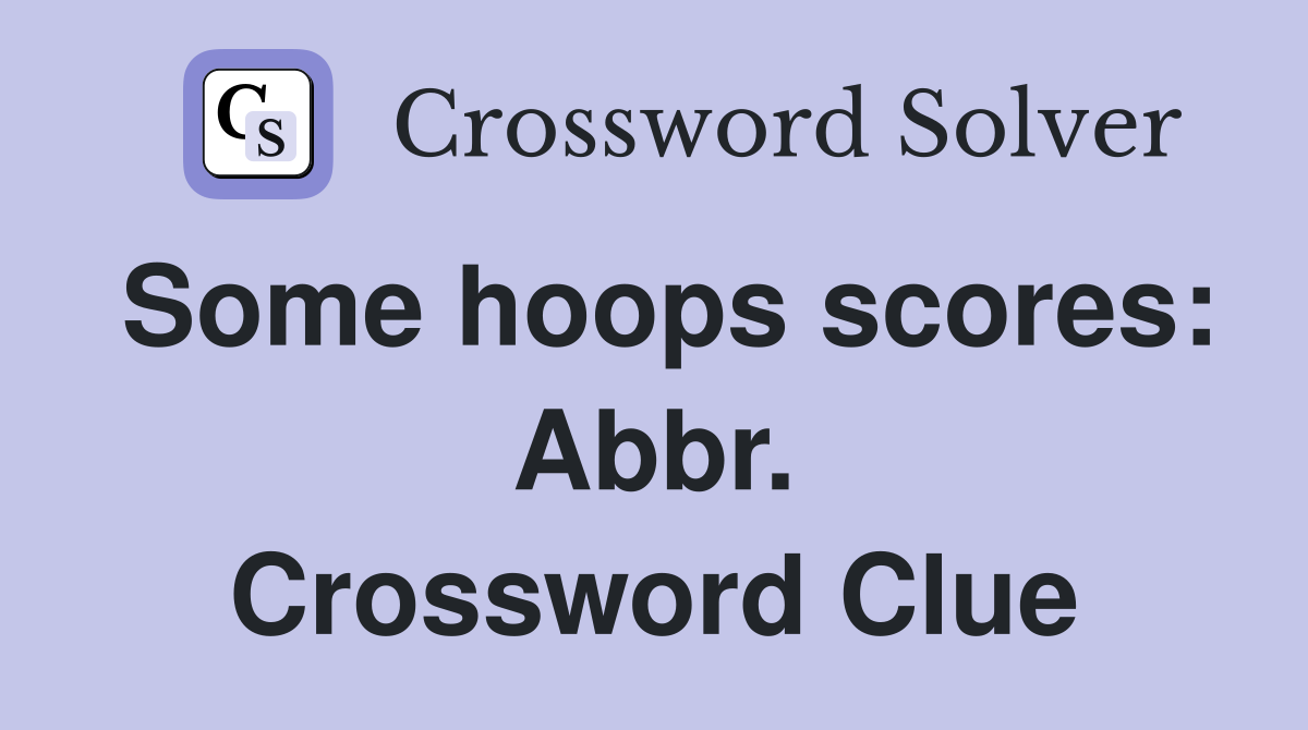 Some hoops scores: Abbr. Crossword Clue