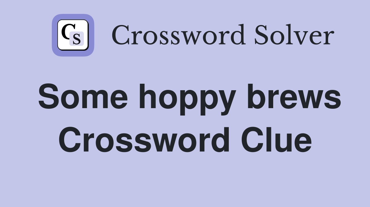 Some hoppy brews Crossword Clue