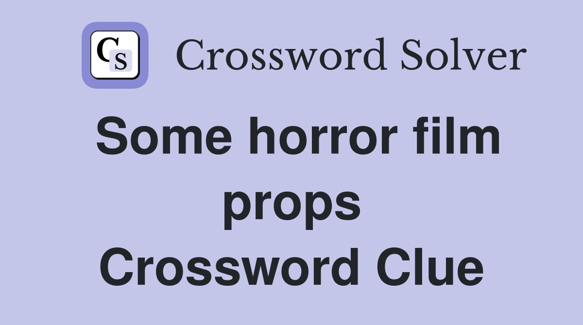 Some horror film props Crossword Clue