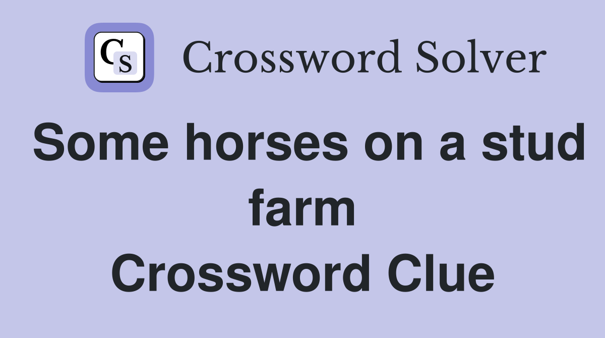 Some horses on a stud farm Crossword Clue