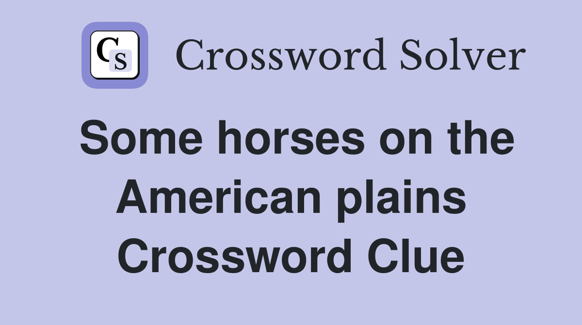 Some horses on the American plains Crossword Clue